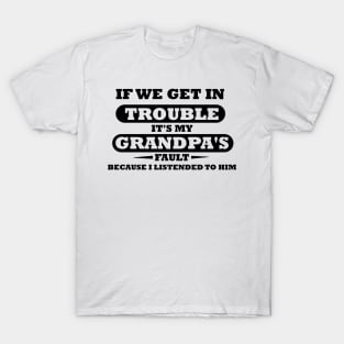 If We Get In Trouble It's My Grandpa's Fault T-Shirt